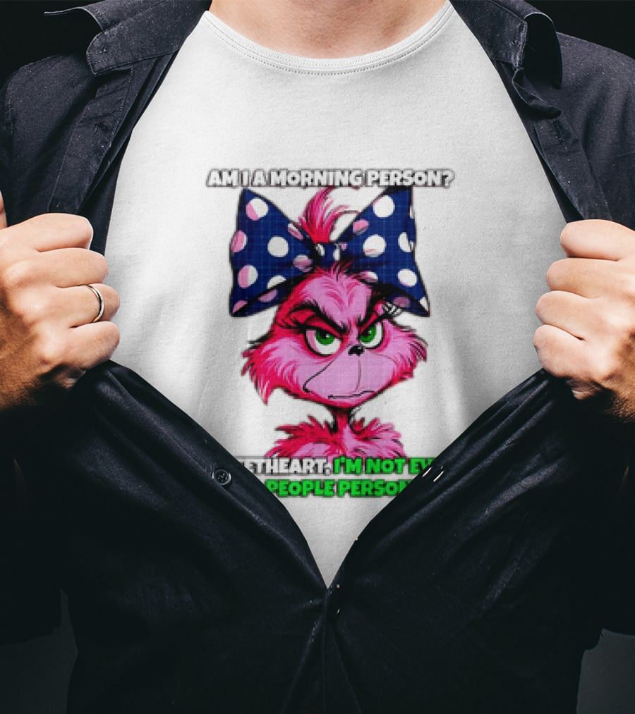 Pink Grinch Am I A Morning Person Sweetheart I’m Not Even A People Person Bow T-Shirt