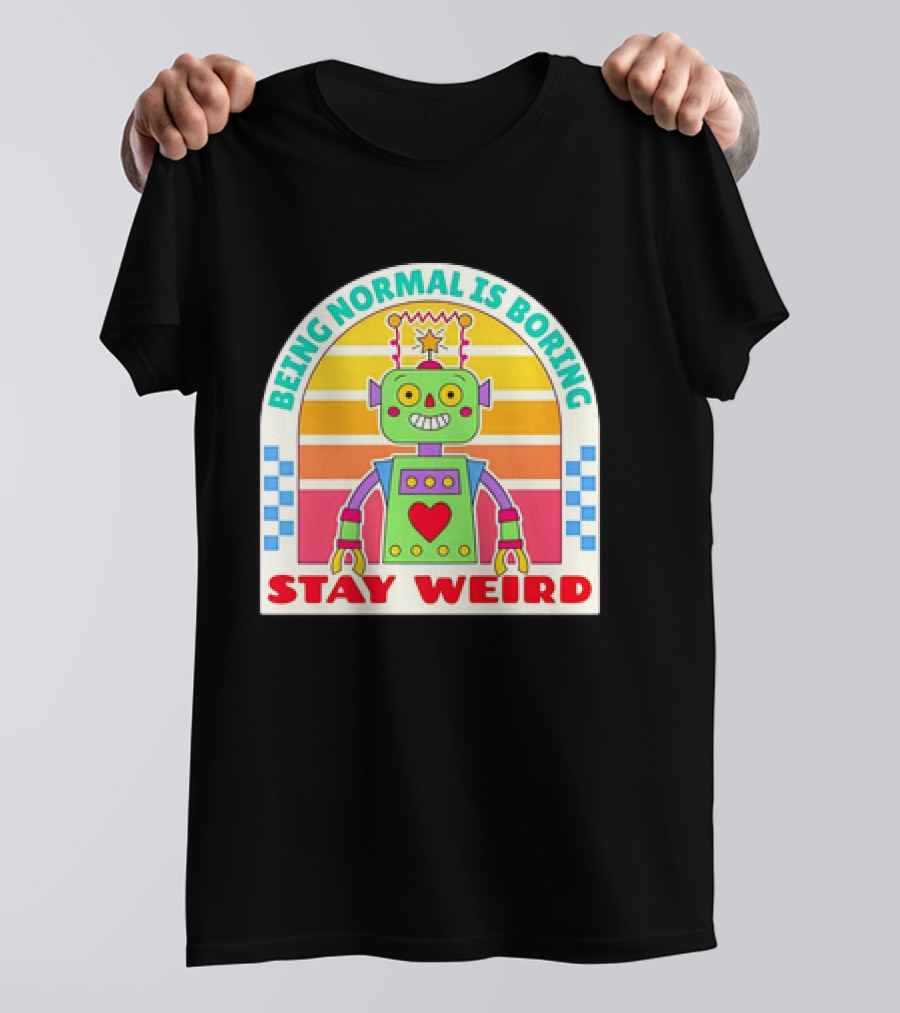 Stay Weird Being Normal Is Boring Retro Robot Rainbow T-Shirt