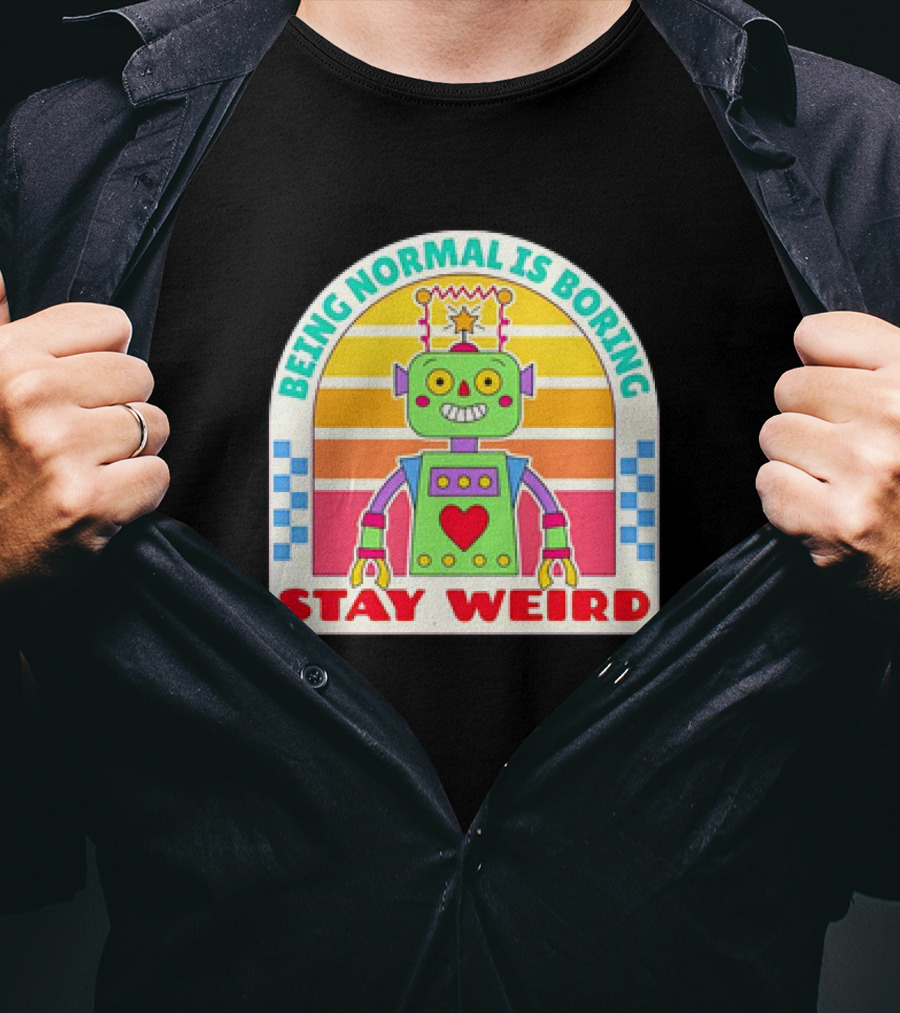 Stay Weird Being Normal Is Boring Retro Robot Rainbow T-Shirt