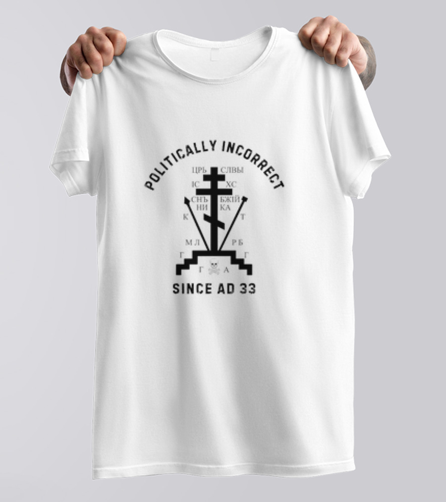 Politically Incorrect Eastern Orthodox Christian Cross Since AD 33 T-Shirt
