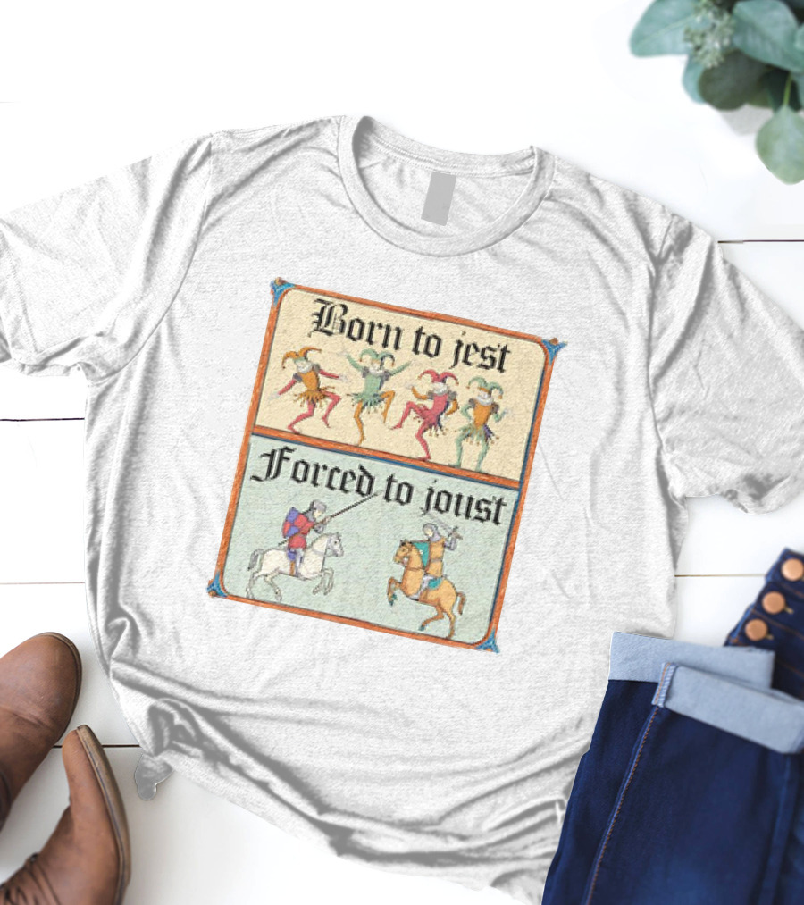 Born To Jest Forced To Joust Medieval Jesters And Knights T-Shirt