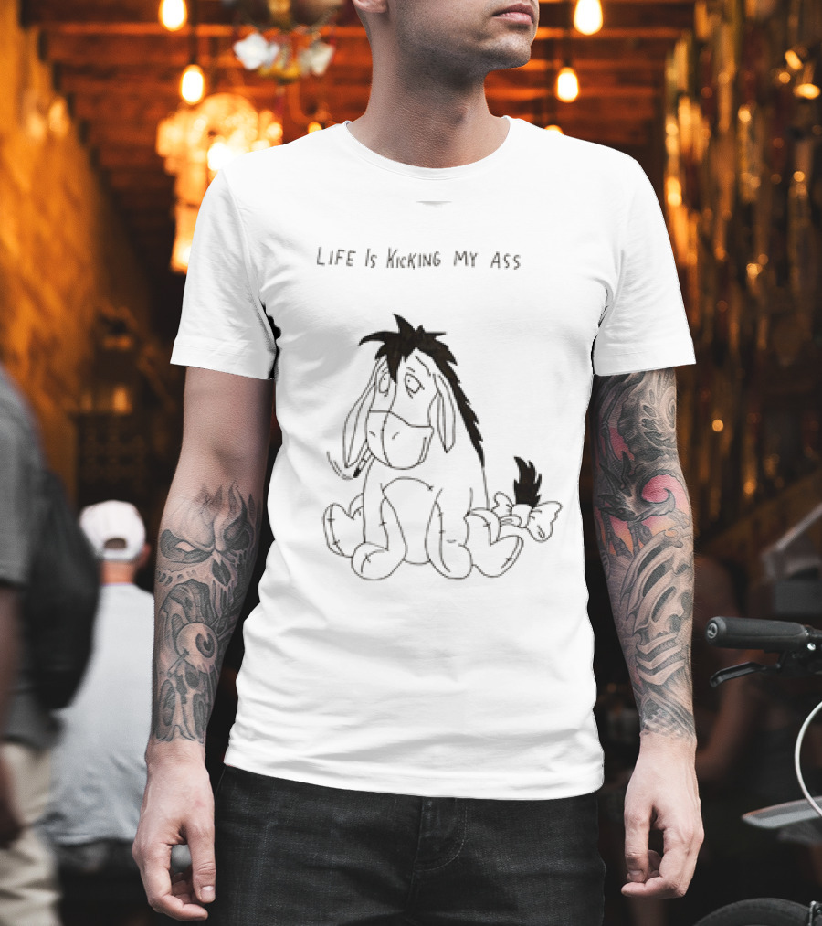Life Is Kicking My Ass Eeyore T-Shirt