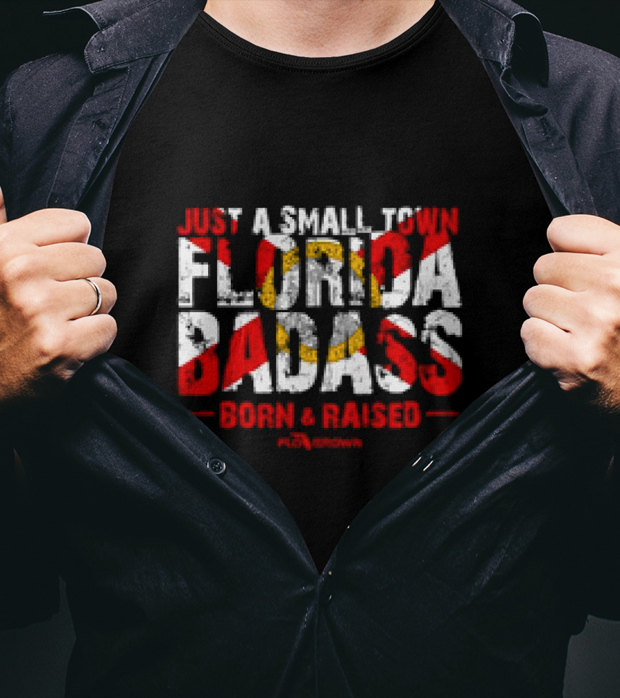 Just A Small Town Florida Badass Born And Raised T-Shirt