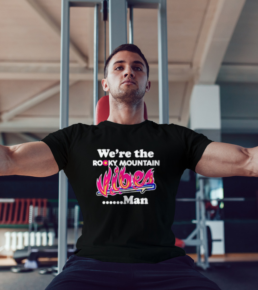 We're The Rocky Mountain Vibes Man T-Shirt