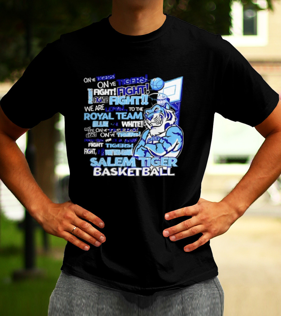 Salem Tiger Basketball Fight Loyal To The Royal Blue And White Team T-Shirt
