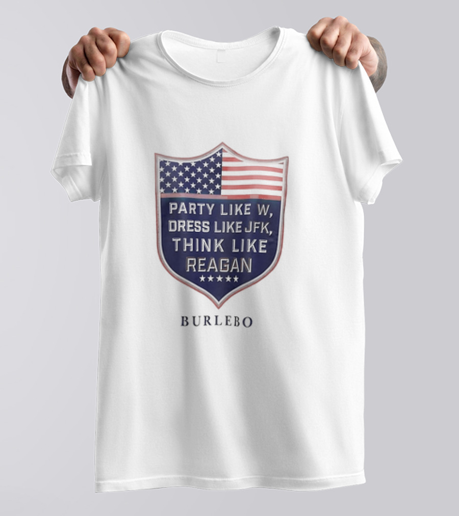 Party Like W Dress Like JFK Think Like Reagan Burlebo Shield With American Flag T-Shirt