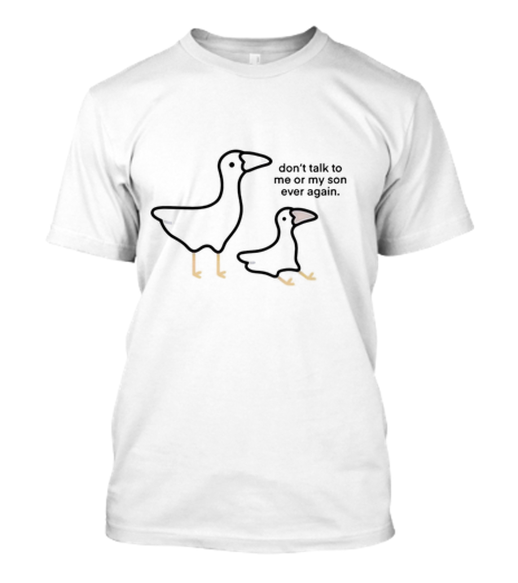 Don’t Talk To Me Or My Son Ever Again Goose Duo T-Shirt