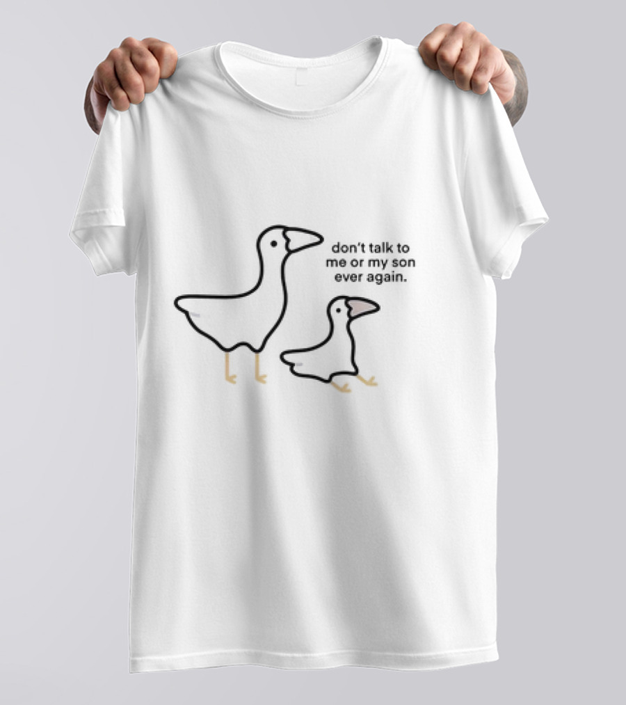 Don’t Talk To Me Or My Son Ever Again Goose Duo T-Shirt
