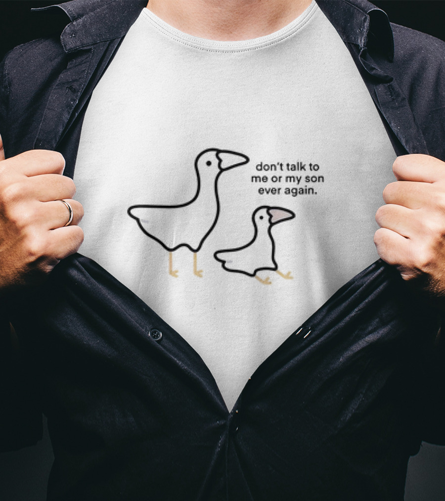 Don’t Talk To Me Or My Son Ever Again Goose Duo T-Shirt