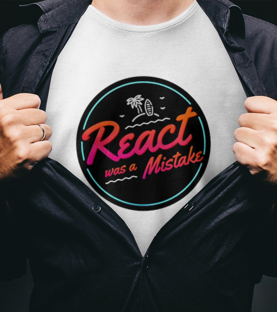 React Was A Mistake Tropical Beach T-Shirt
