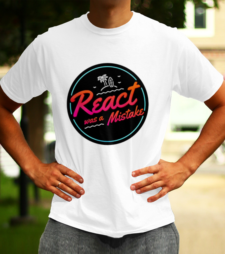React Was A Mistake Tropical Beach T-Shirt