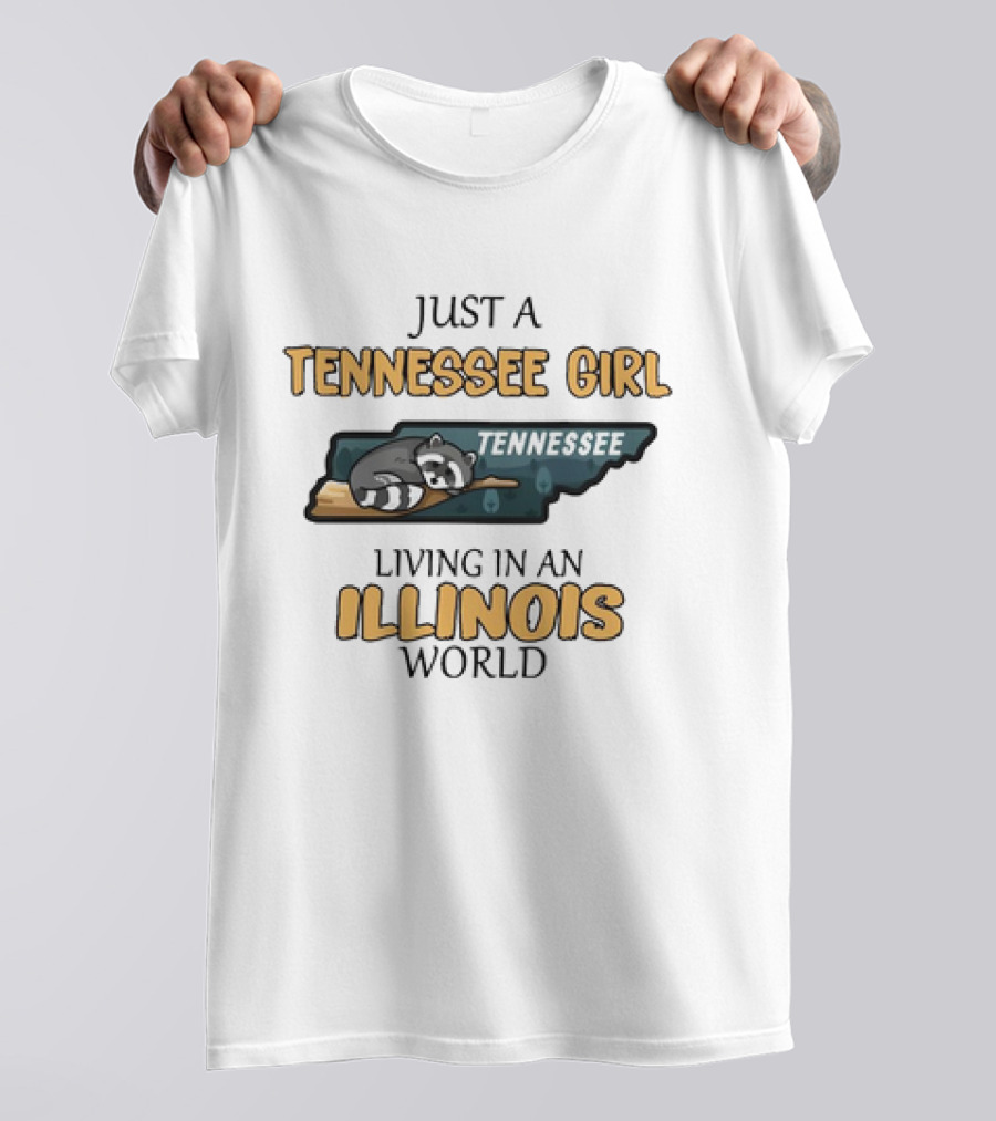 JUST A TENNESSEE GIRL TENNESSEE LIVING IN AN ILLINOIS WORLD T-Shirt