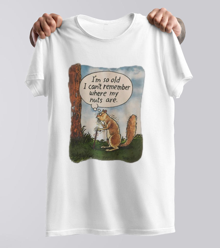 Squirrel I'm So Old I Can't Remember Where My Nuts Are Funny Comic T-Shirt