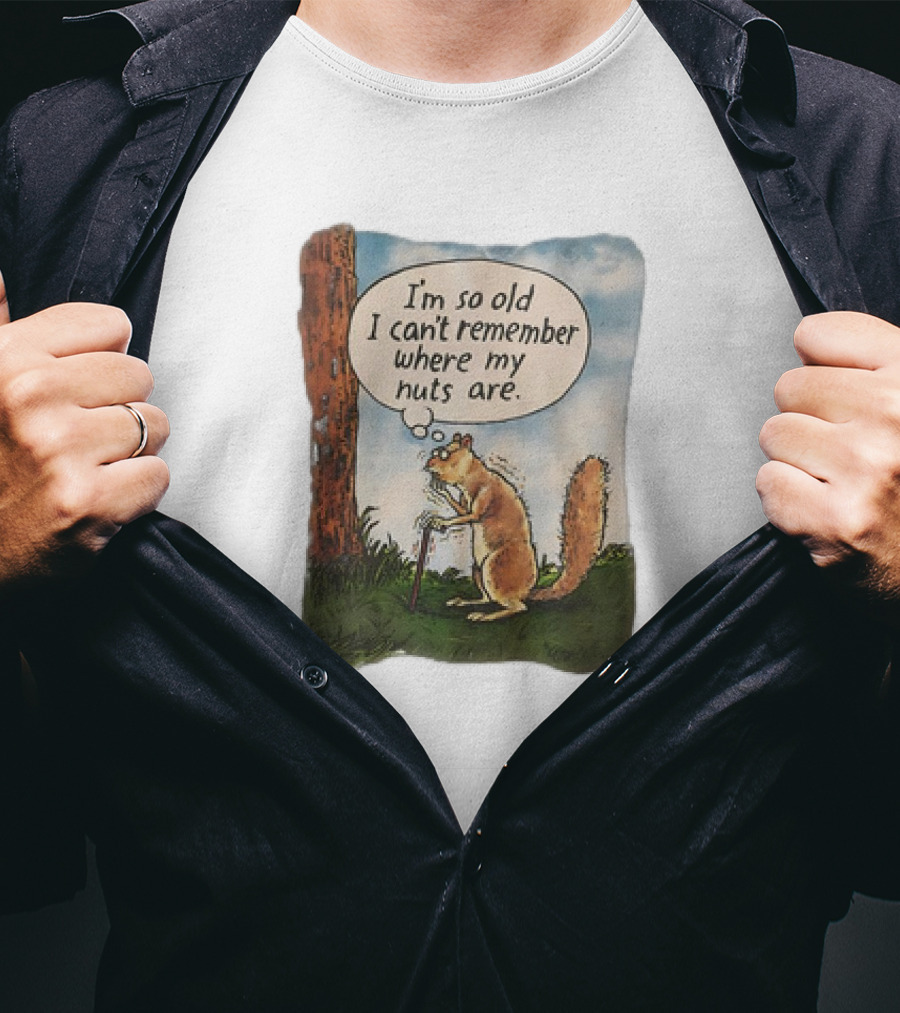Squirrel I'm So Old I Can't Remember Where My Nuts Are Funny Comic T-Shirt