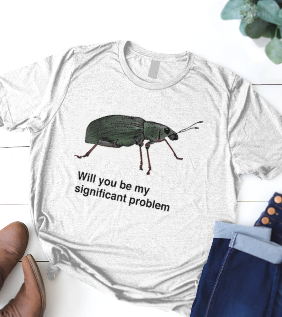 Will You Be My Significant Problem Cute Green Bug T-Shirt