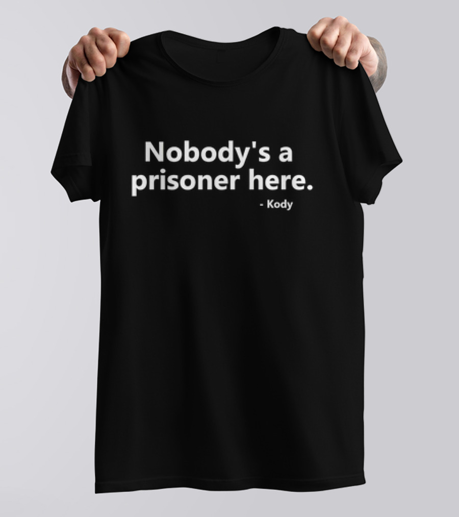 Nobody’s A Prisoner Here Kody Text T-Shirt