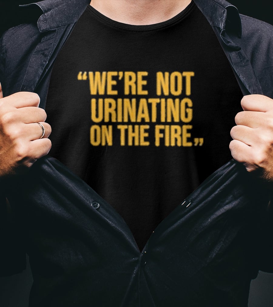 We’re Not Urinating On The Fire Tomlin Quote Steelers Football Insight T-Shirt