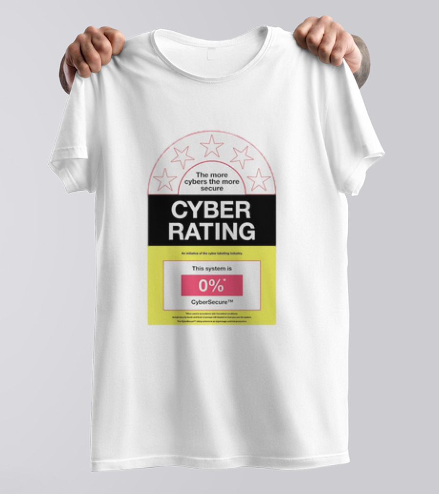 Cyber Rating This System Is 0% CyberSecure The More Cybers The More Secure T-Shirt