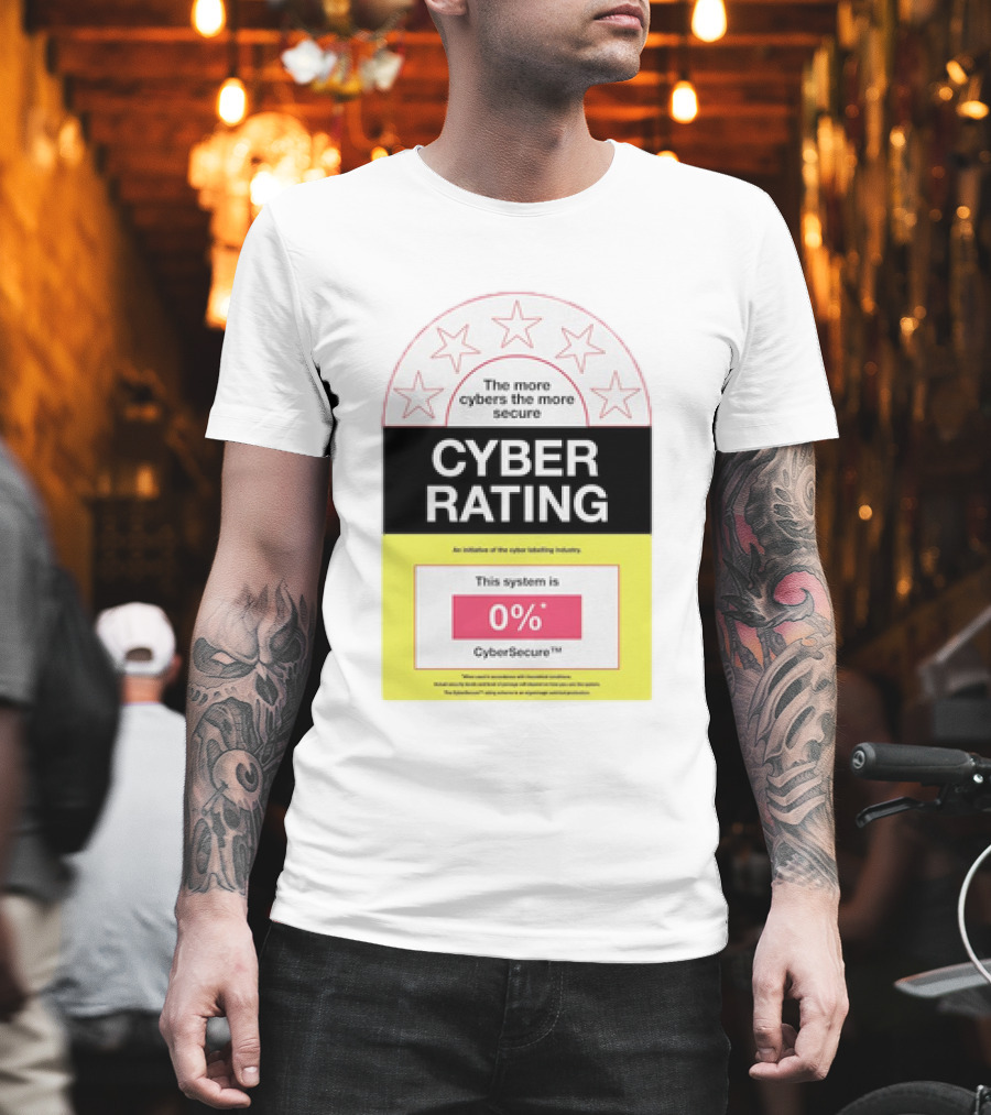 Cyber Rating This System Is 0% CyberSecure The More Cybers The More Secure T-Shirt