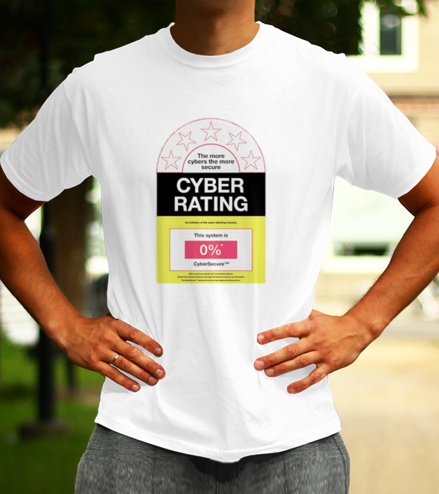 Cyber Rating This System Is 0% CyberSecure The More Cybers The More Secure T-Shirt
