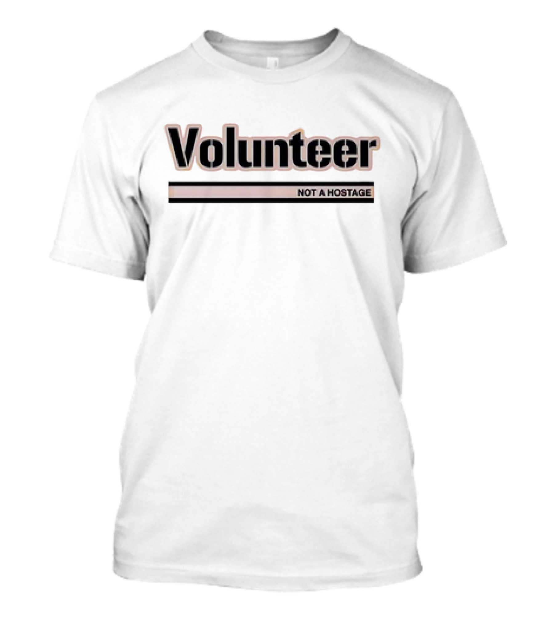Volunteer Not A Hostage T-Shirt