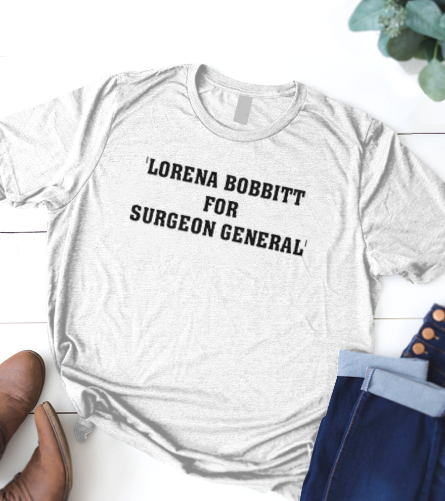 'Lorena Bobbitt For Surgeon General' Political Satire T-Shirt