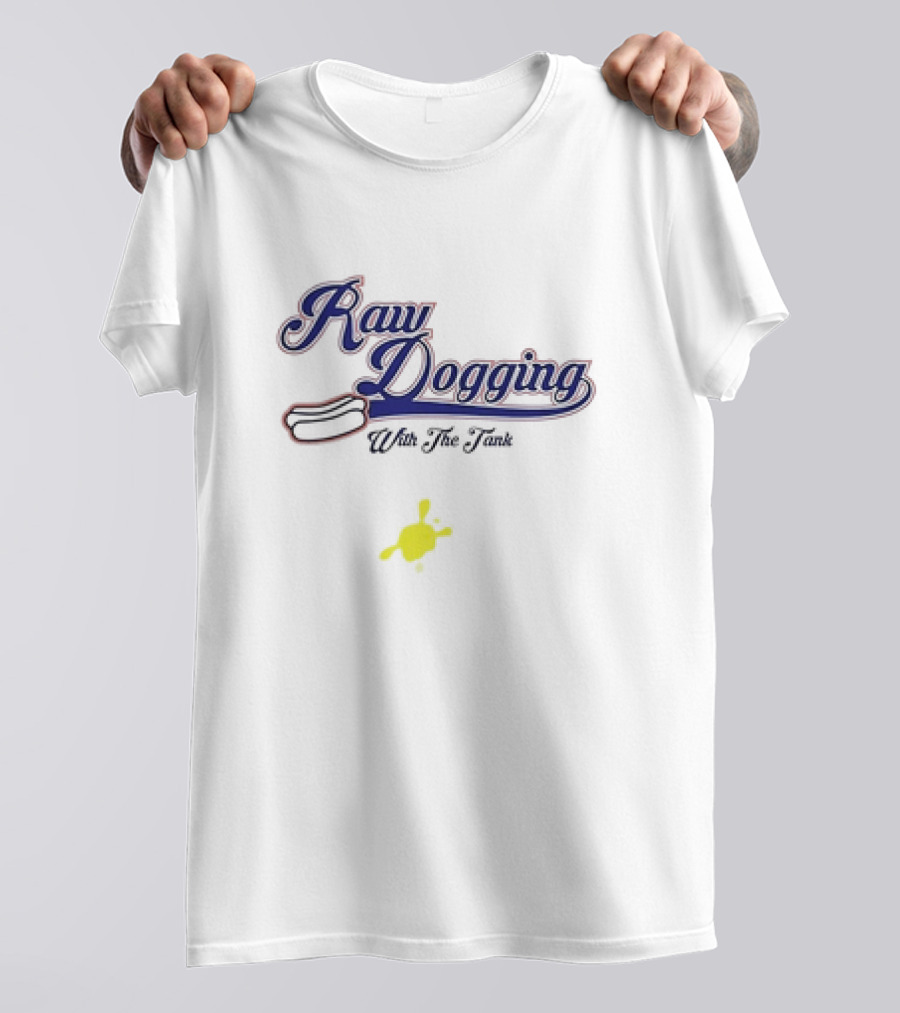 Raw Dogging With The Tank Hotdog And Mustard T-Shirt