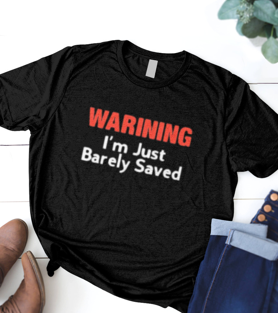 Keith Foskey Warning I'm Just Barely Saved T-Shirt