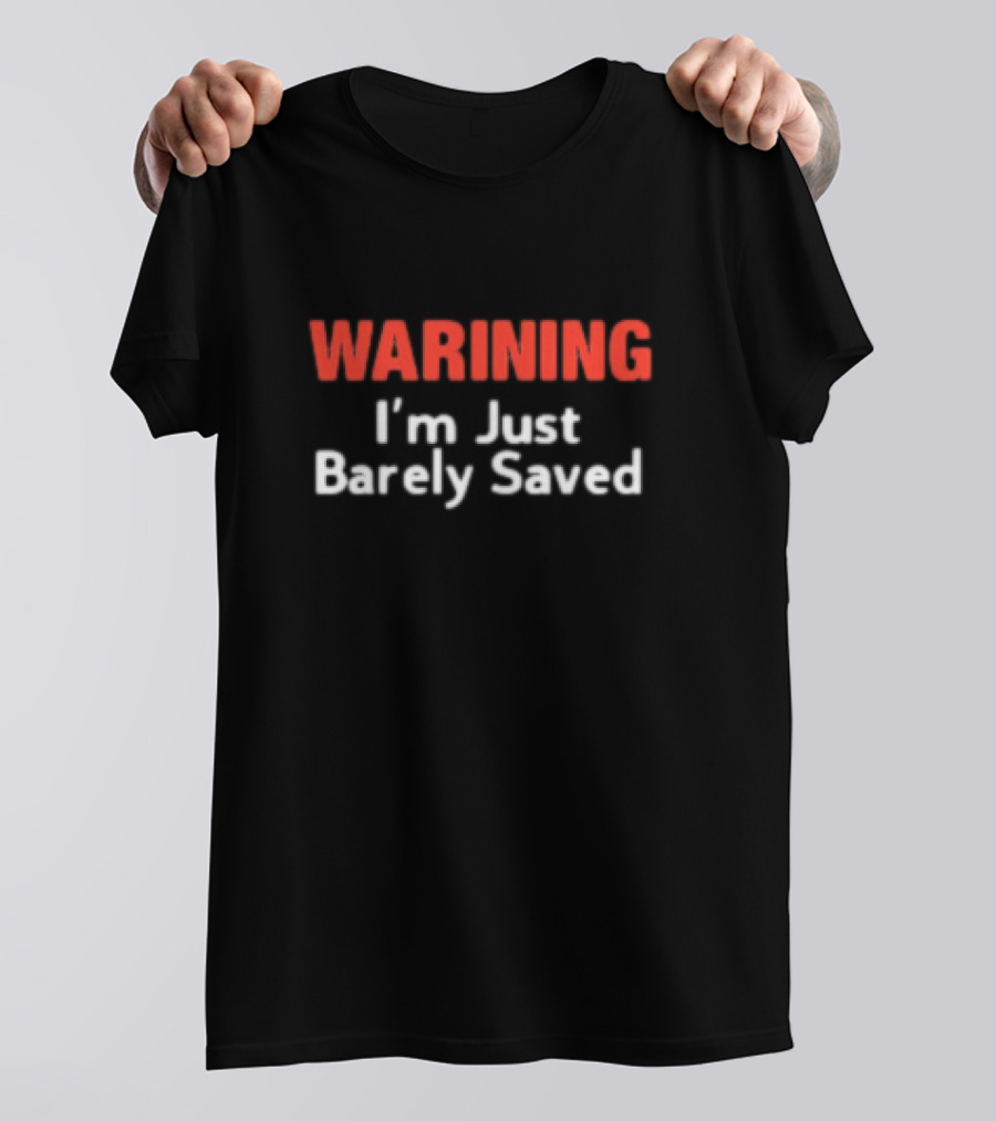 Keith Foskey Warning I'm Just Barely Saved T-Shirt