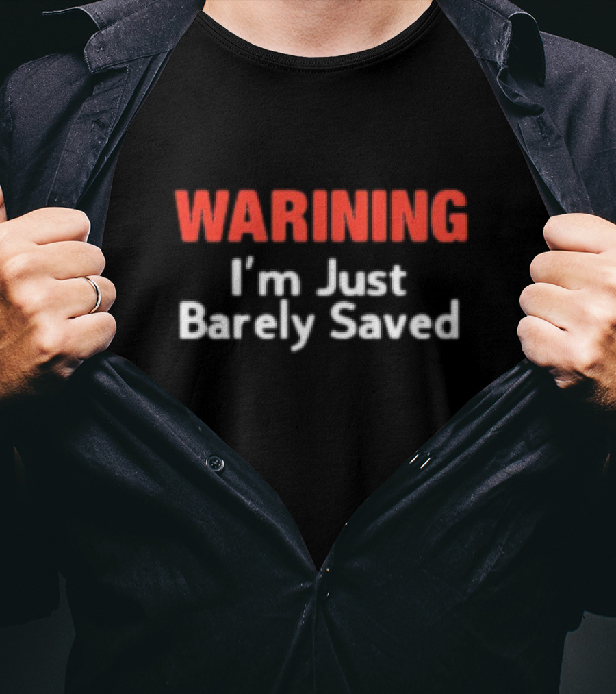 Keith Foskey Warning I'm Just Barely Saved T-Shirt