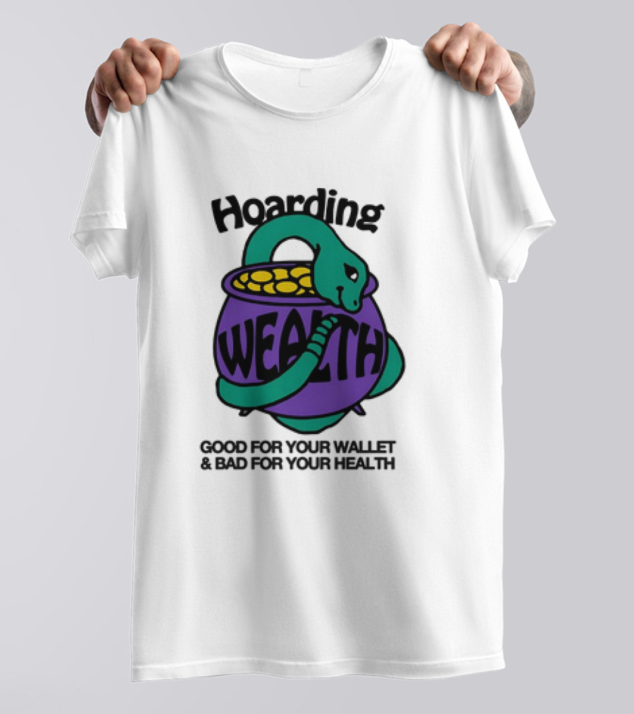Hoarding Wealth Snake With Coins Good For Your Wallet And Bad For Your Health T-Shirt