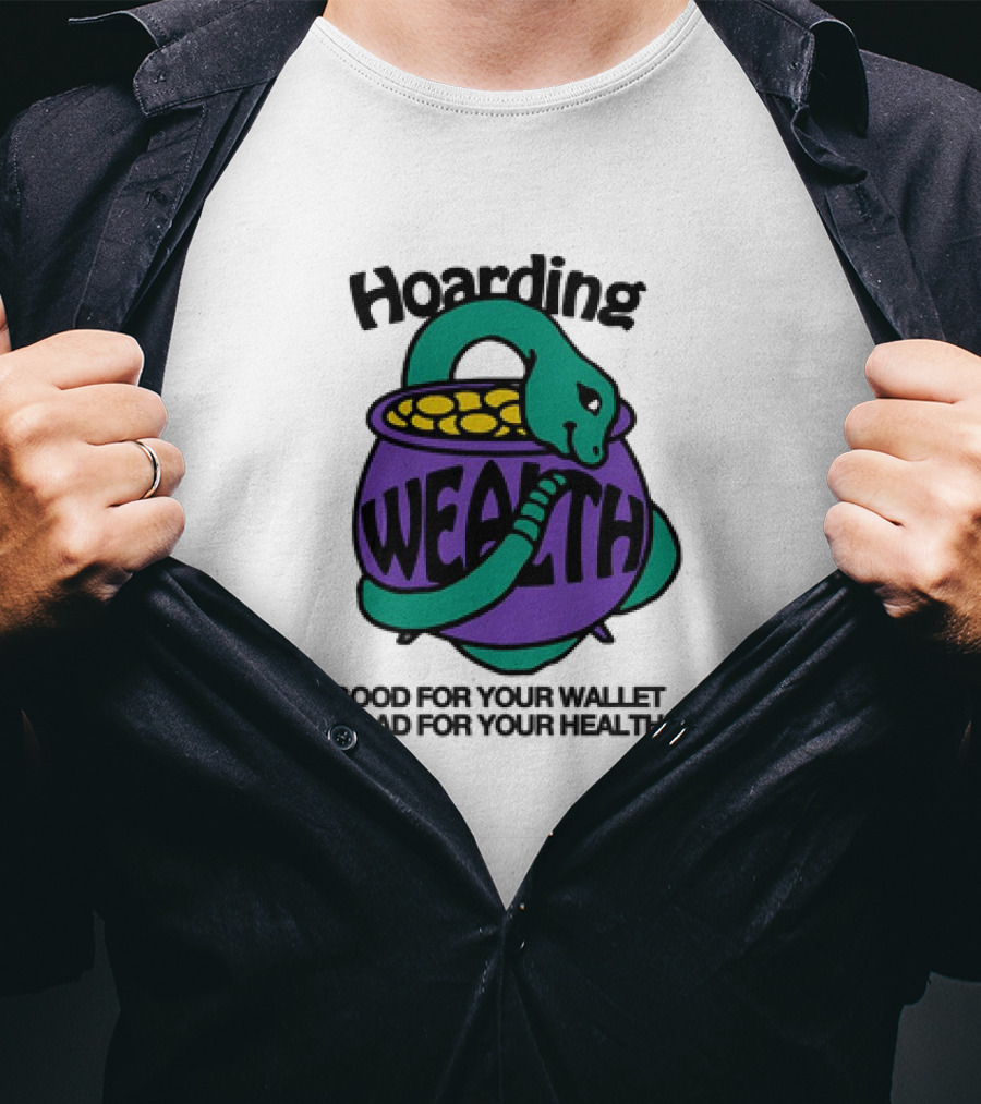 Hoarding Wealth Snake With Coins Good For Your Wallet And Bad For Your Health T-Shirt