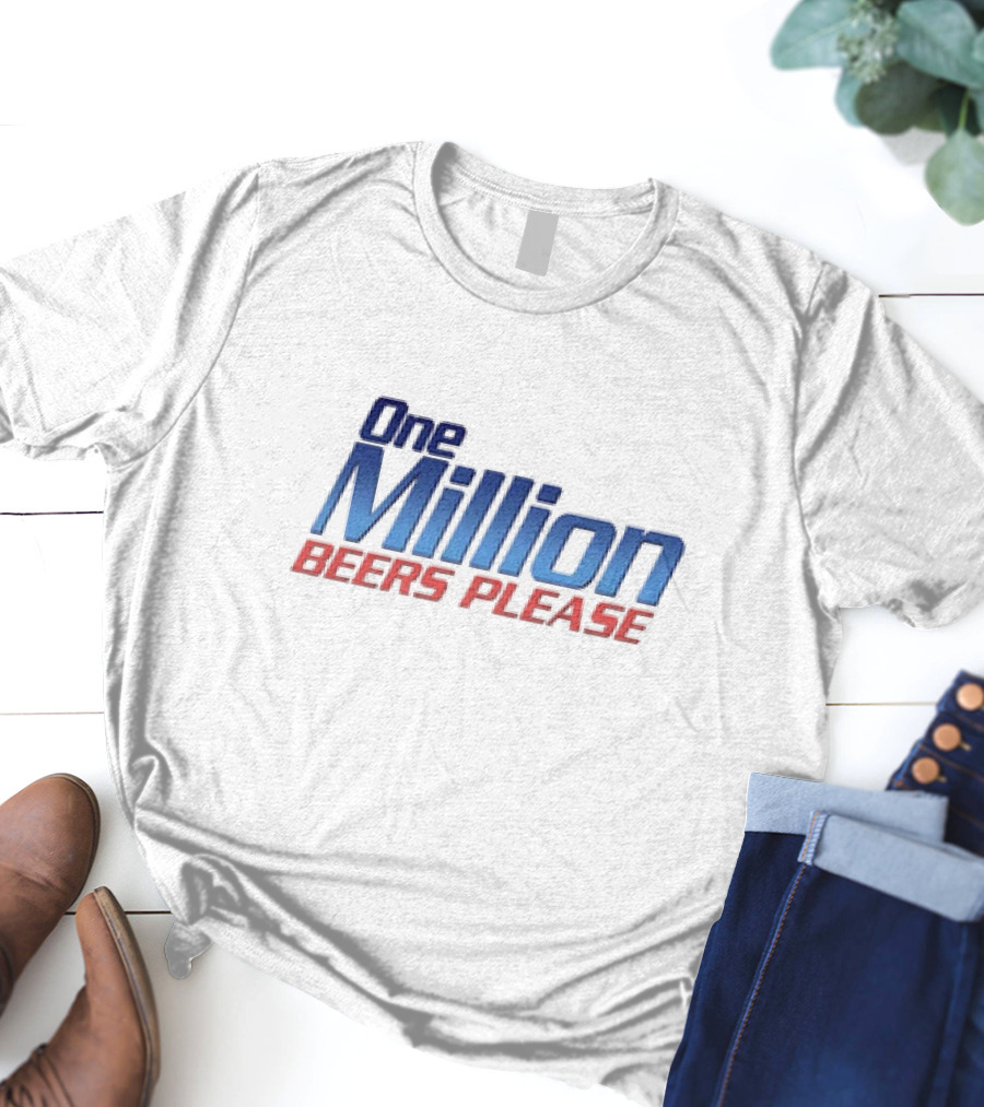 One Million Beers Please T-Shirt