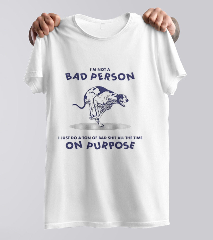 I'm Not A Bad Person I Just Do A Ton Of Bad Shit All The Time On Purpose Dog Running T-Shirt