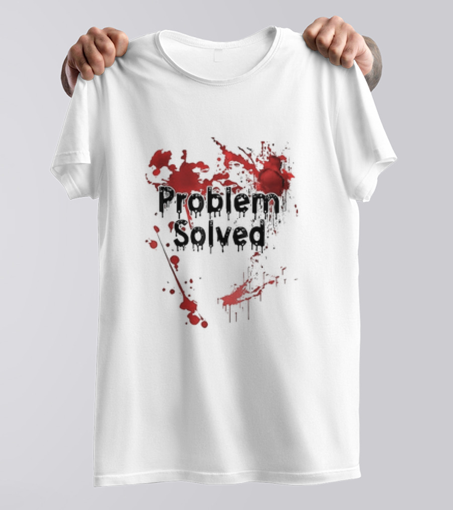 Problem Solved With Bloody Red Splatter T-Shirt