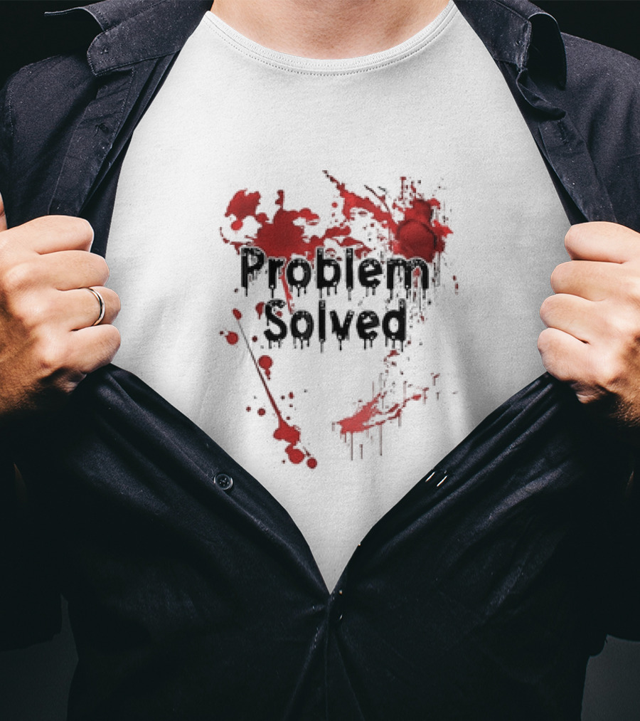 Problem Solved With Bloody Red Splatter T-Shirt