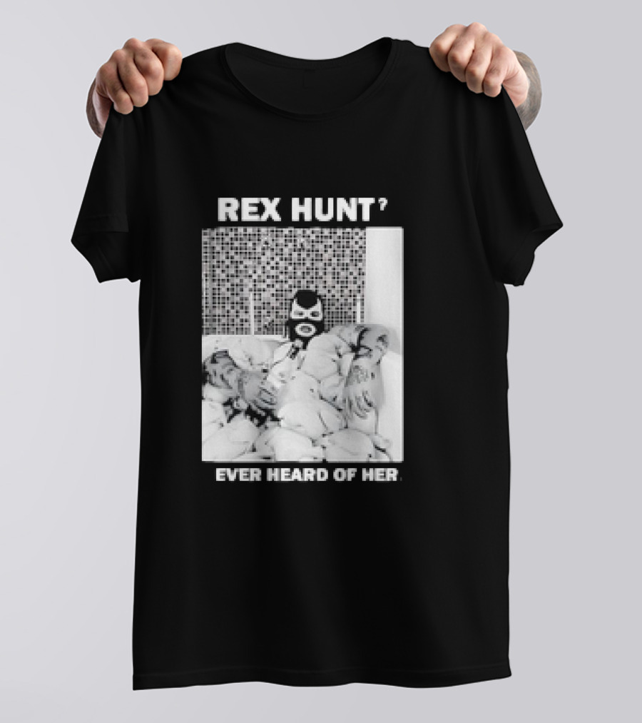 Rex Hunt? Ever Heard Of Her Masked Bathtub Scene T-Shirt