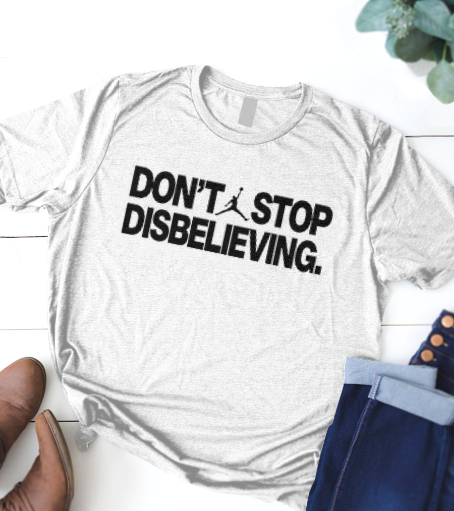 DON’T STOP DISBELIEVING Jumpman T-Shirt