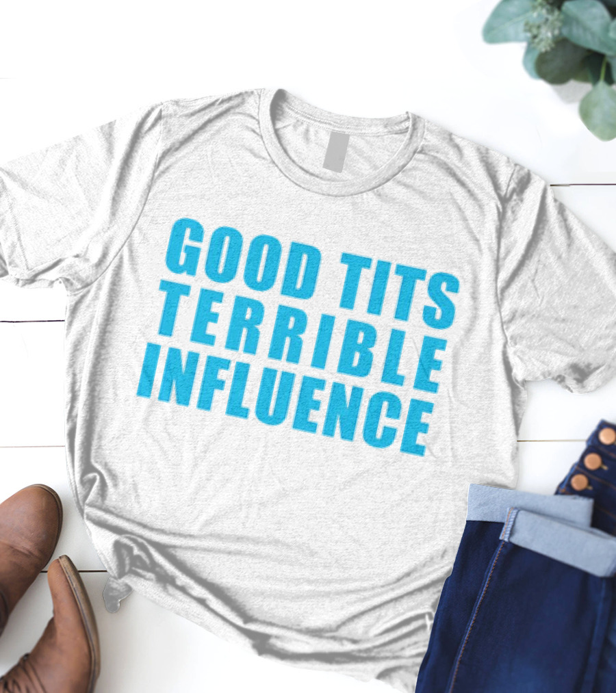 Good Tits Terrible Influence Bold Blue T-Shirt