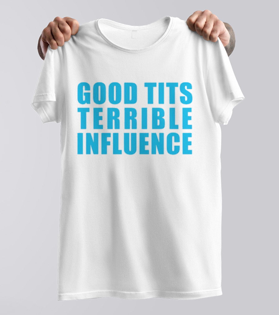 Good Tits Terrible Influence Bold Blue T-Shirt