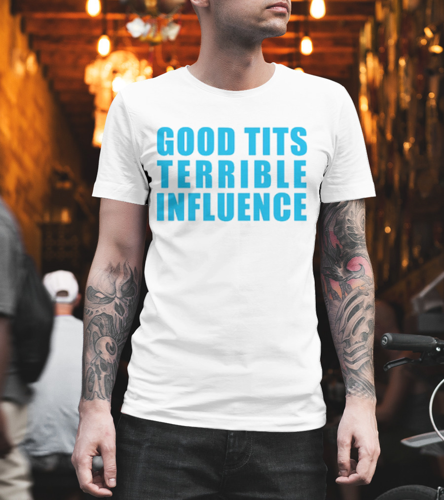 Good Tits Terrible Influence Bold Blue T-Shirt