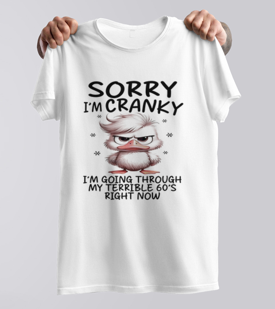 Sorry I’m Cranky I’m Going Through My Terrible 60s Right Now Angry Cartoon Duck T-Shirt