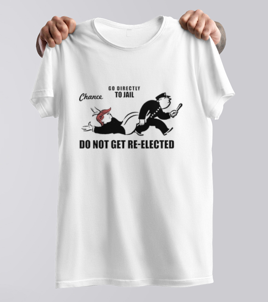 Chance Go Directly To Jail Do Not Get Re-Elected T-Shirt