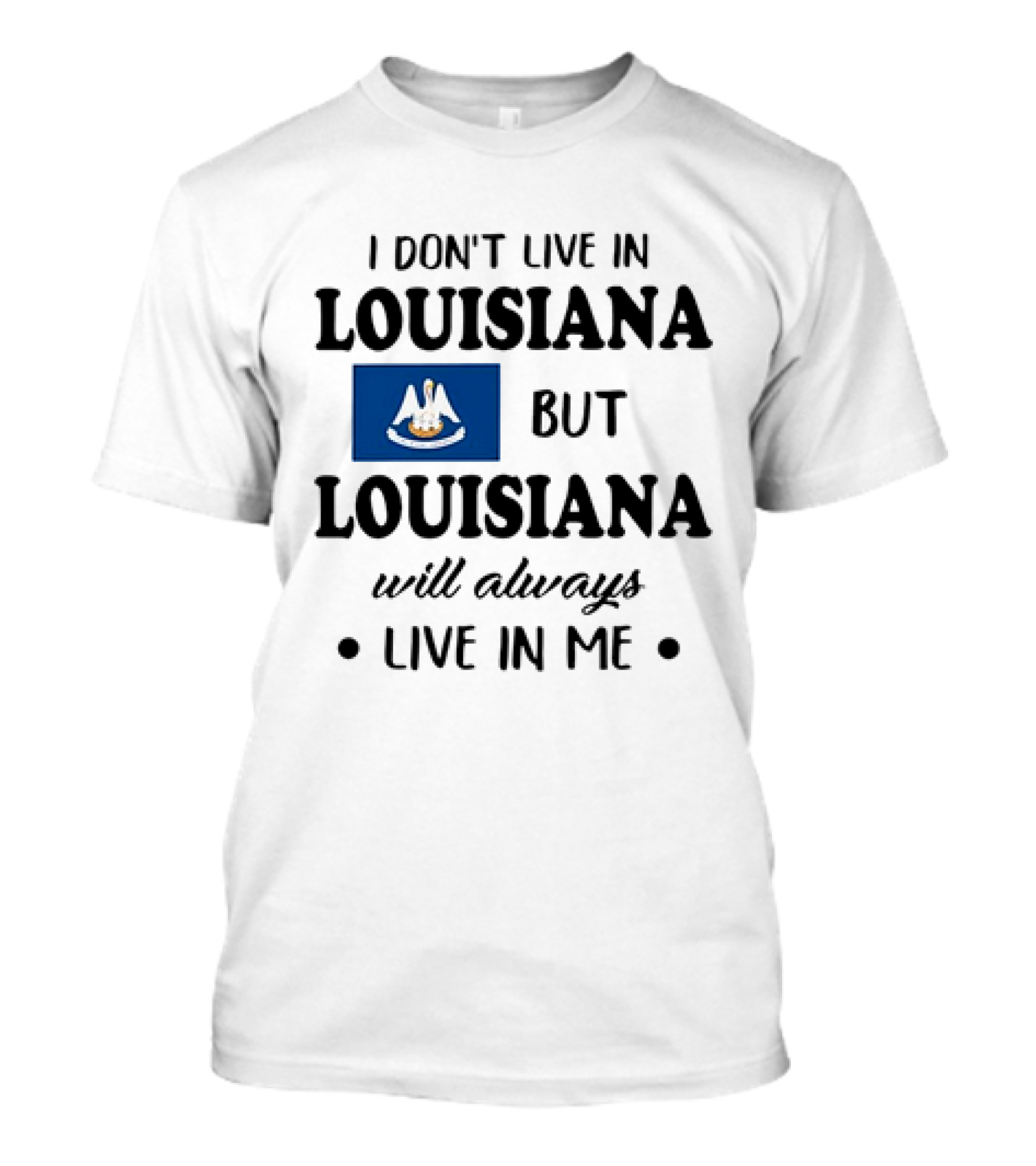 I Don't Live In Louisiana But Louisiana Will Always Live In Me Flag Pelican State T-Shirt