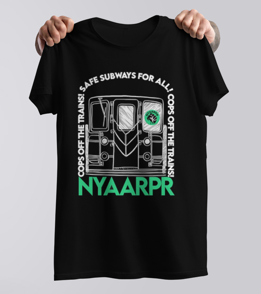 Cops Off The Trains Safe Subways For All NYAARPR T-Shirt