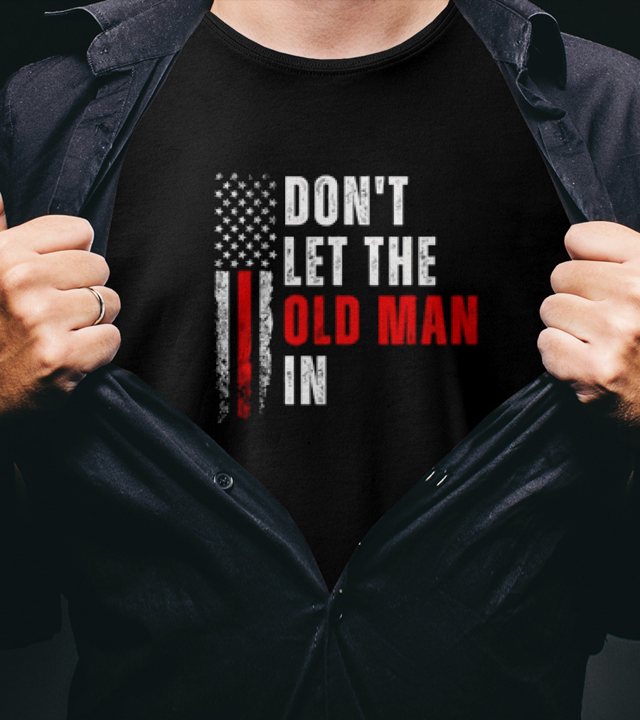 DON'T LET THE OLD MAN IN American Flag T-Shirt