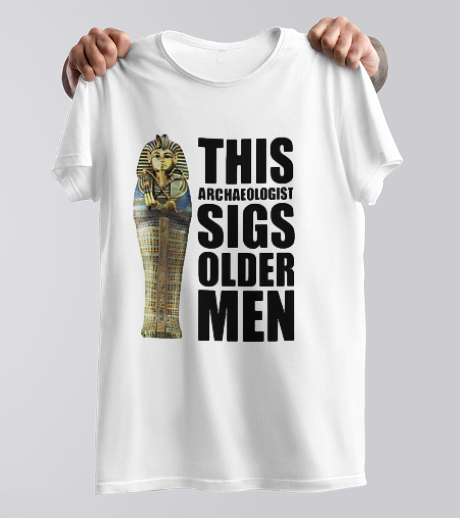 This Archaeologist Digs Older Men Pharaoh Sarcophagus T-Shirt