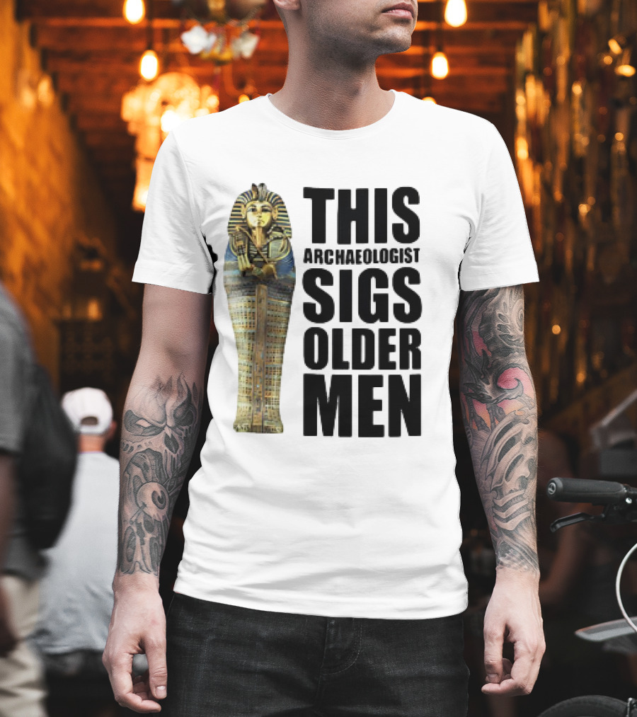 This Archaeologist Digs Older Men Pharaoh Sarcophagus T-Shirt