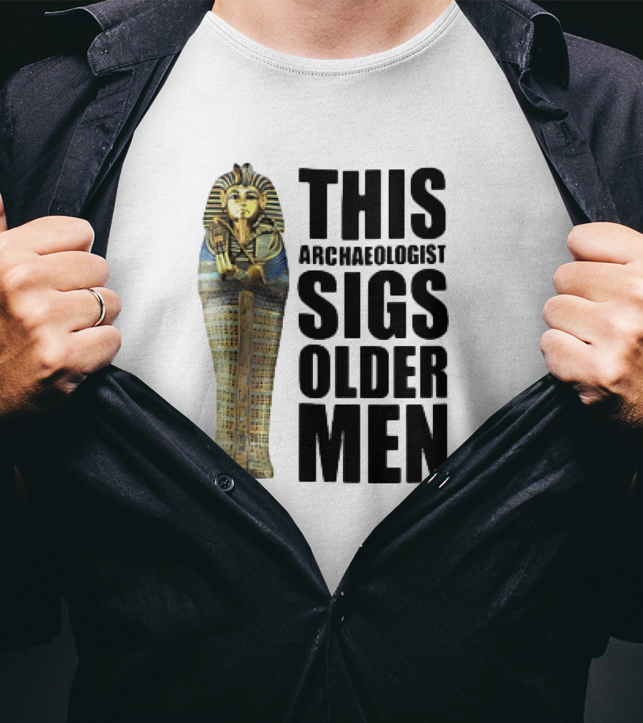 This Archaeologist Digs Older Men Pharaoh Sarcophagus T-Shirt