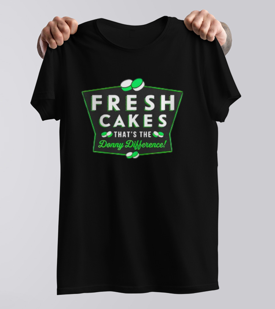 Fresh Cakes That's The Donny Difference With Green And White T-Shirt